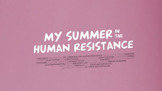 My Summer in the Human Resistance