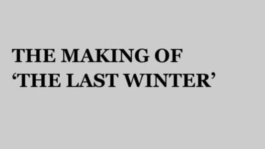 The Making of 'The Last Winter'