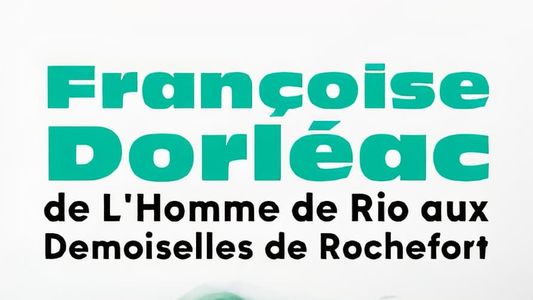 Françoise Dorléac, de L'Homme de Rio aux Demoiselles de Rochefort