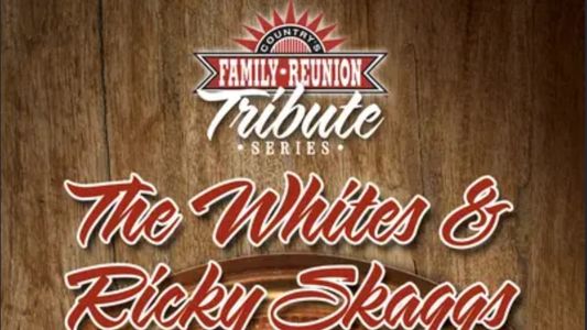 Country's Family Reunion Tribute Series: The Whites & Ricky Skaggs