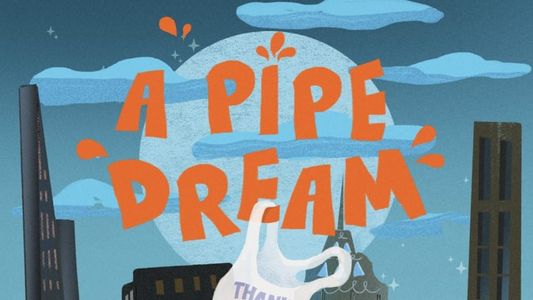 A Pipe Dream