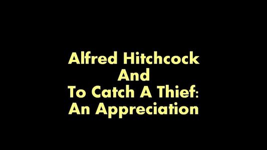 Alfred Hitchcock And To Catch A Thief:  An Appreciation