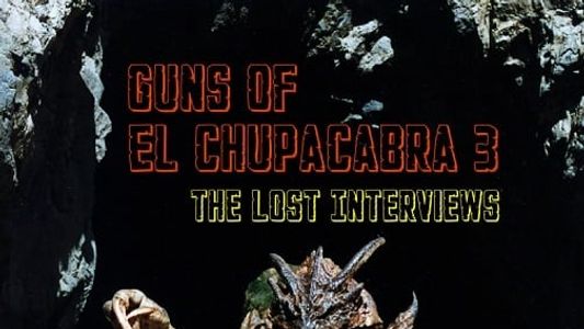 Guns of El Chupacabra 3: The Lost Interviews