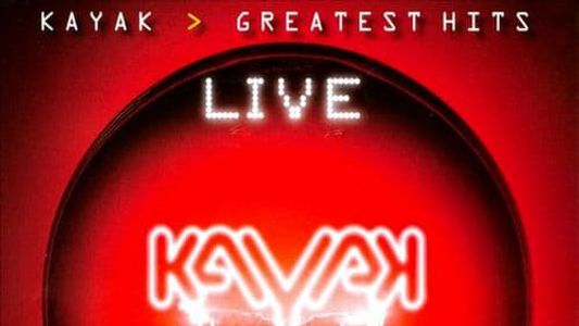 Kayak: Greatest Hits - Live