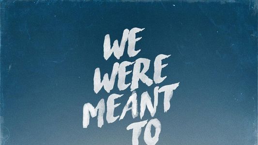We Were Meant To