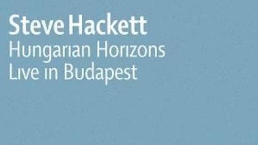 Steve Hackett: Hungarian Horizons - Live in Budapest