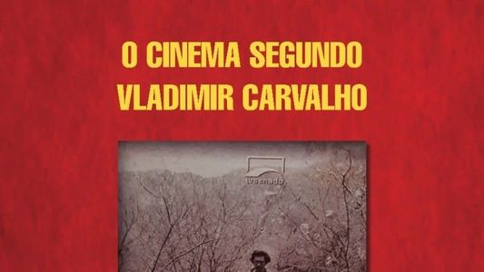 O Cinema Segundo Vladimir Carvalho