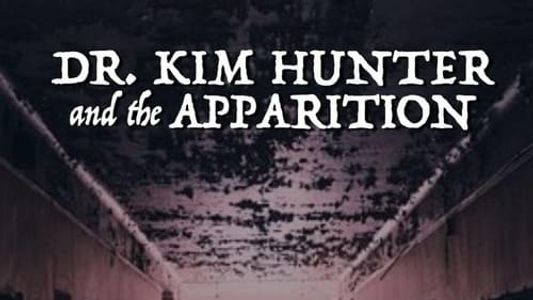 Dr. Kim Hunter and the Apparition