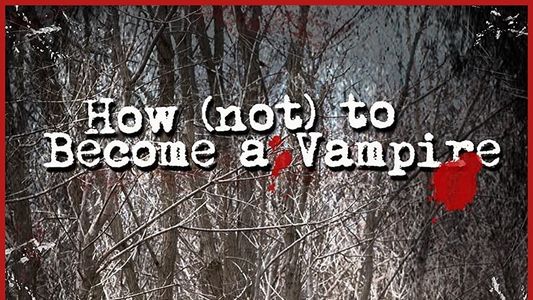 How (Not) to Become a Vampire