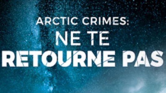 Arctic Crimes : Ne te retourne pas