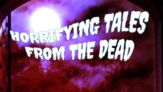 Horrifying Tales From the Dead
