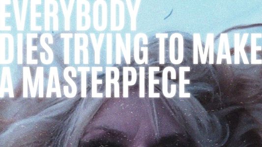 Everybody Dies Trying to Make a Masterpiece