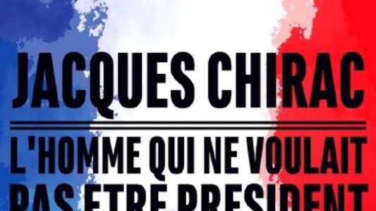Jacques Chirac, l'homme qui ne voulait pas être président