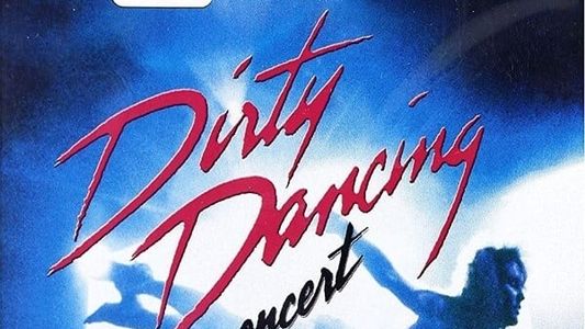 Dirty Dancing Live in Concert