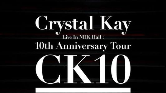 Crystal Kay Live in NHK Hall: 10th Anniversary Tour CK10