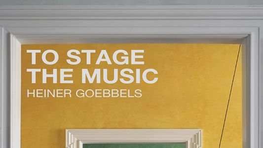 To Stage the Music - Heiner Goebbels