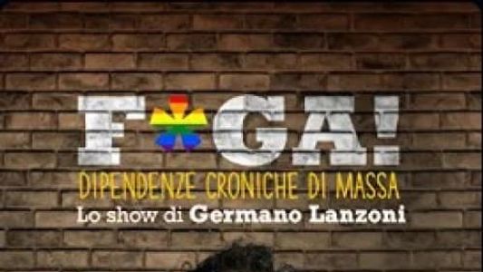 F*ga! Dipendenze Croniche di Massa - Lo show di Germano Lanzoni
