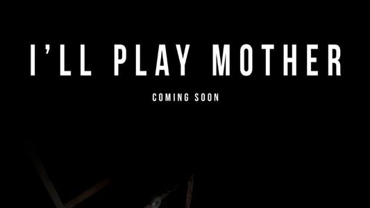 I'll Play Mother