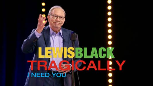 Image Lewis Black: Tragically, I Need You