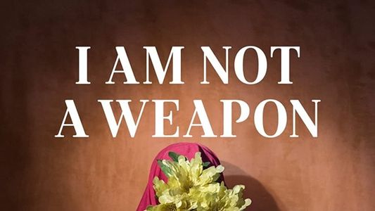 I Am Not A Weapon