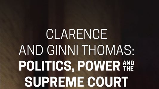 Clarence and Ginni Thomas: Politics, Power, and the Supreme Court