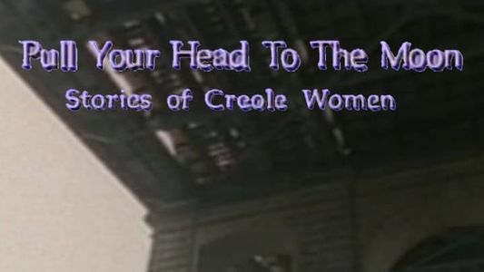 Image Pull Your Head to the Moon: Stories of Creole Women