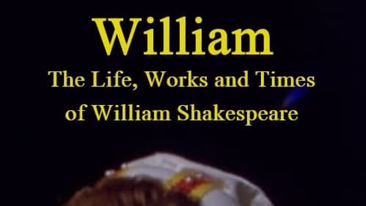 William: The Life, Works and Times of William Shakespeare