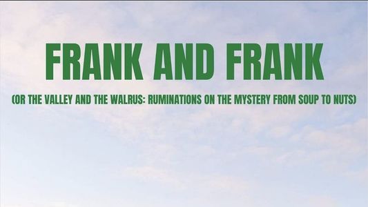 Frank and Frank (or The Valley and The Walrus: Ruminations on the Mystery from Soup to Nuts)