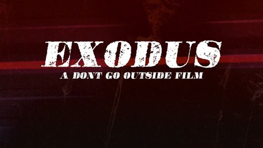 Image Exodus: A Don't Go Outside Film