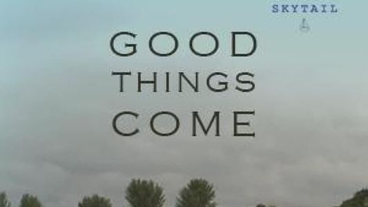 Good Things Come