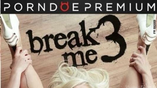 Break Me 3