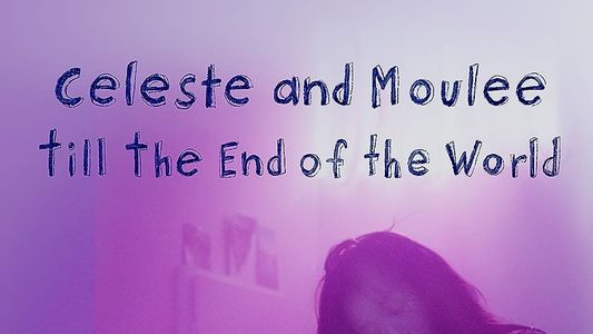 Celeste and Moulee Till the End of the World