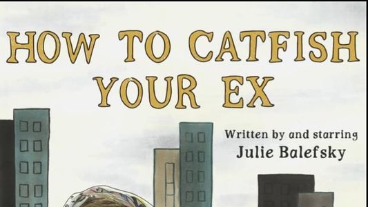 How To Catfish Your Ex