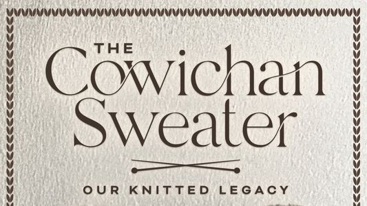 The Cowichan Sweater: Our Knitted Legacy