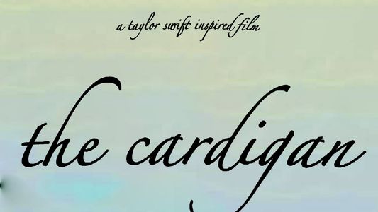 The Cardigan (A Taylor Swift Inspired Film)