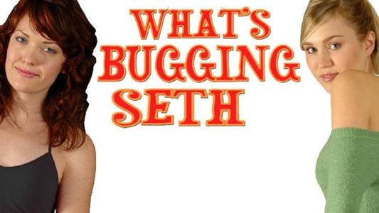 What's Bugging Seth