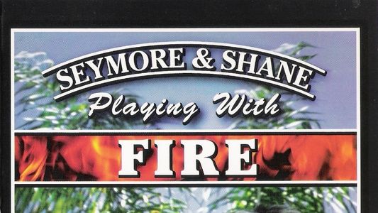 Seymore and Shane - Playing with Fire