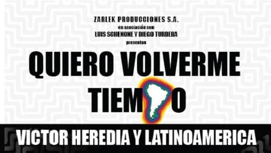 Quiero volverme tiempo: Victor Heredia y Latinoamérica