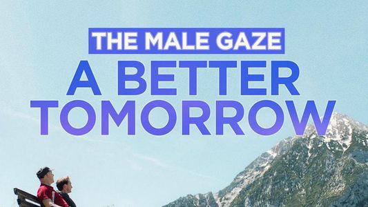 The Male Gaze: A Better Tomorrow