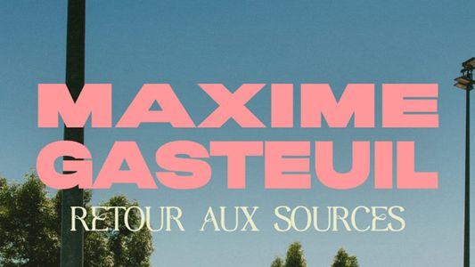 Maxime Gasteuil, Retour aux sources