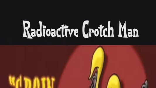 Radioactive Crotch Man in: Groin Pains