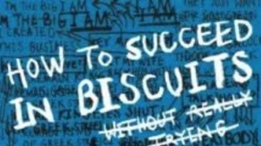 How to Succeed in Biscuits Without Really Trying