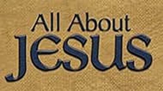 All About Jesus – Who Is This Jesus?