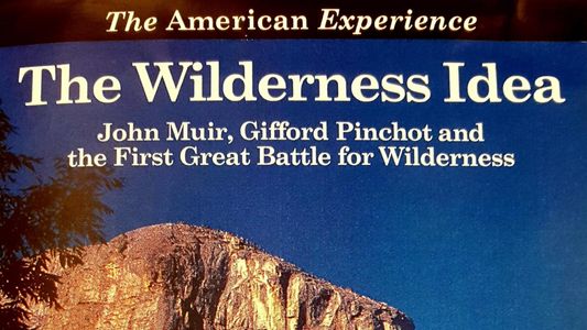The Wilderness Idea: John Muir, Gifford Pinchot, and the First Great Battle for Wilderness