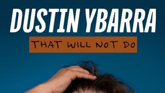 Dustin Ybarra: That Will Not Do