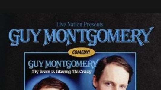 Guy Montgomery: My Brain Is Blowing Me Crazy