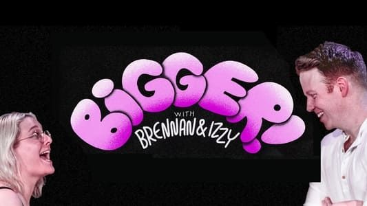 Bigger! with Brennan & Izzy