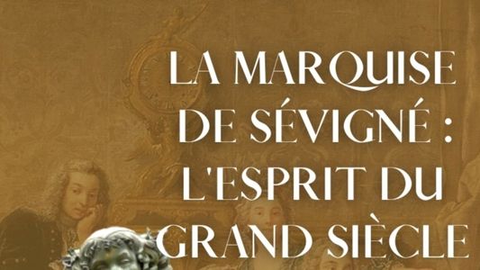 La marquise de Sévigné, l'esprit du Grand Siècle