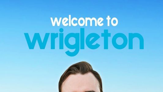 Welcome to Wrigleton