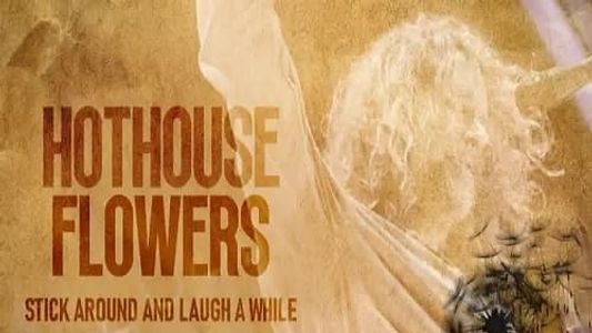 Hothouse Flowers: Stick Around and Laugh a While